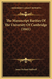 The Manuscript Rarities Of The University Of Cambridge (1841)