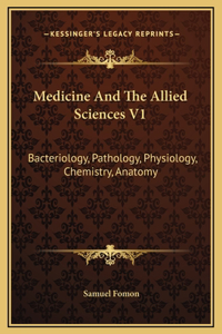 Medicine And The Allied Sciences V1