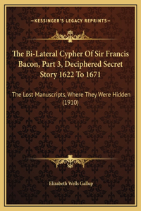 Bi-Lateral Cypher Of Sir Francis Bacon, Part 3, Deciphered Secret Story 1622 To 1671