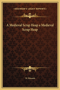 A Medieval Scrap Heap a Medieval Scrap Heap