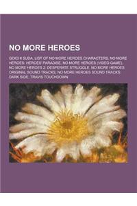 No More Heroes: Goichi Suda, List of No More Heroes Characters, No More Heroes: Heroes' Paradise, No More Heroes (Video Game), No More