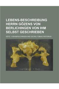Lebens-Beschreibung Herrn Gozens Von Berlichingen Von Ihm Selbst Geschrieben