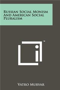 Russian Social Monism and American Social Pluralism