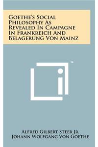 Goethe's Social Philosophy as Revealed in Campagne in Frankreich and Belagerung Von Mainz