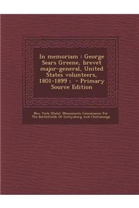 In Memoriam: George Sears Greene, Brevet Major-General, United States Volunteers, 1801-1899;