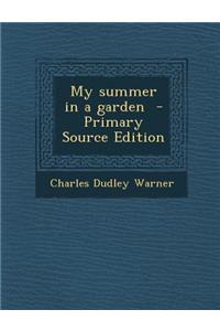 My Summer in a Garden - Primary Source Edition