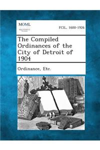 Compiled Ordinances of the City of Detroit of 1904