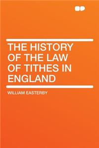 The History of the Law of Tithes in England
