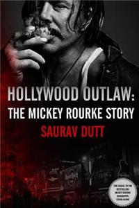 Hollywood Outlaw: The Mickey Rourke Story