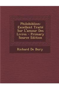 Philobiblion: Excellent Traite Sur L'Amour Des Livres - Primary Source Edition