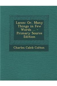 Lacon: Or, Many Things in Few Words ... - Primary Source Edition