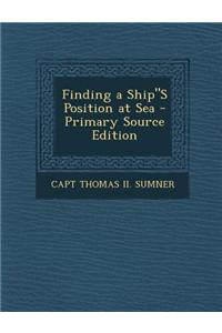 Finding a Ships Position at Sea - Primary Source Edition