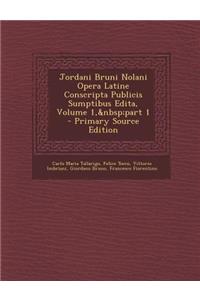 Jordani Bruni Nolani Opera Latine Conscripta Publicis Sumptibus Edita, Volume 1, Part 1