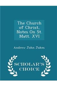 The Church of Christ, Notes on St. Matt. XVI - Scholar's Choice Edition