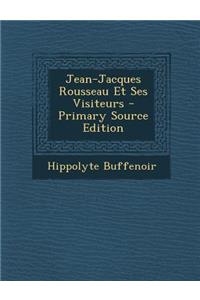 Jean-Jacques Rousseau Et Ses Visiteurs