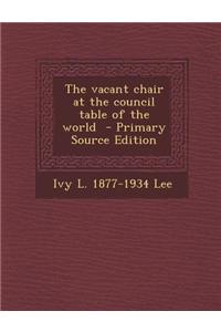 The Vacant Chair at the Council Table of the World - Primary Source Edition