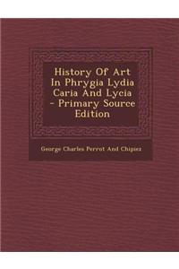 History of Art in Phrygia Lydia Caria and Lycia