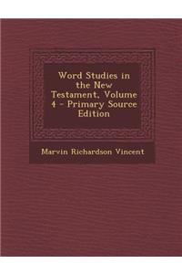 Word Studies in the New Testament, Volume 4 - Primary Source Edition