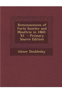 Reminiscences of Forts Sumter and Moultrie in 1860-'61