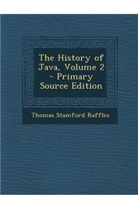 The History of Java, Volume 2 - Primary Source Edition