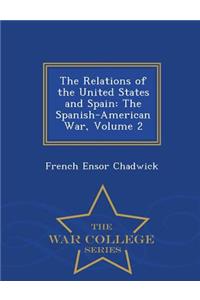 The Relations of the United States and Spain: The Spanish-American War, Volume 2 - War College Series