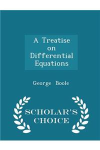 A Treatise on Differential Equations - Scholar's Choice Edition