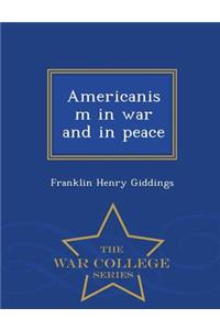 Americanism in War and in Peace - War College Series