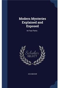 Modern Mysteries Explained and Exposed