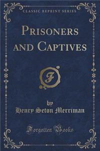 Prisoners and Captives (Classic Reprint)