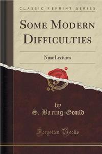Some Modern Difficulties: Nine Lectures (Classic Reprint)