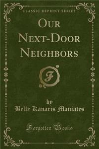 Our Next-Door Neighbors (Classic Reprint)