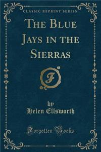 The Blue Jays in the Sierras (Classic Reprint)