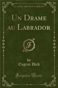 Un Drame Au Labrador (Classic Reprint)