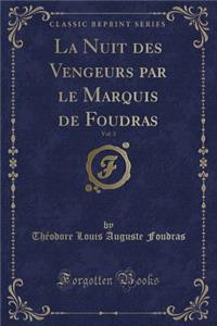 La Nuit Des Vengeurs Par Le Marquis de Foudras, Vol. 3 (Classic Reprint)