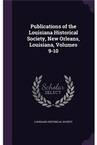 Publications of the Louisiana Historical Society, New Orleans, Louisiana, Volumes 9-10