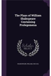 Plays of William Shakspeare Containing Prolegomena