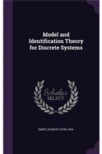 Model and Identification Theory for Discrete Systems