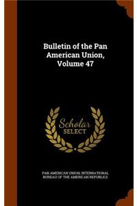 Bulletin of the Pan American Union, Volume 47