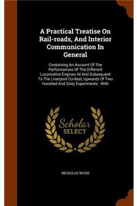 A Practical Treatise On Rail-roads, And Interior Communication In General