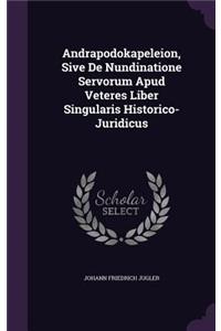 Andrapodokapeleion, Sive De Nundinatione Servorum Apud Veteres Liber Singularis Historico- Juridicus