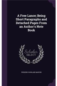 Free Lance; Being Short Paragraphs and Detached Pages From an Author's Note Book