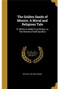 The Golden Sands of Mexico. A Moral and Religious Tale