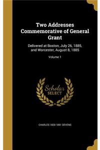 Two Addresses Commemorative of General Grant