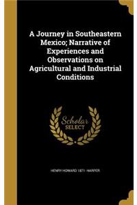 A Journey in Southeastern Mexico; Narrative of Experiences and Observations on Agricultural and Industrial Conditions