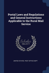 Postal Laws and Regulations and General Instructions Applicable to the Rural Mail Service