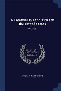 Treatise On Land Titles in the United States; Volume 2