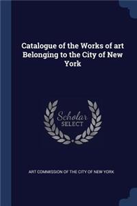 Catalogue of the Works of art Belonging to the City of New York