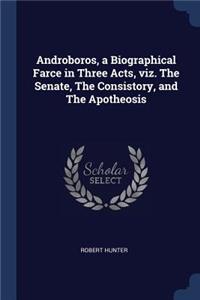 Androboros, a Biographical Farce in Three Acts, viz. The Senate, The Consistory, and The Apotheosis