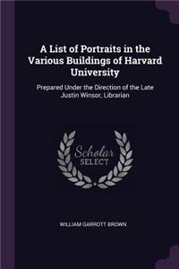 A List of Portraits in the Various Buildings of Harvard University