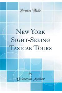New York Sight-Seeing Taxicab Tours (Classic Reprint)